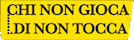 CHI NON GIOCA :.DI NON TOCCA logo